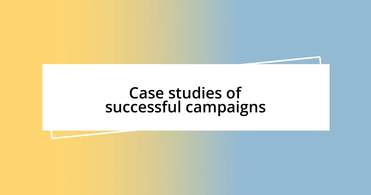 Case studies of successful campaigns