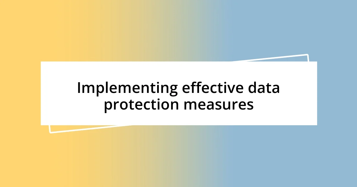 Implementing effective data protection measures