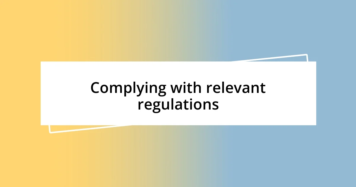 Complying with relevant regulations