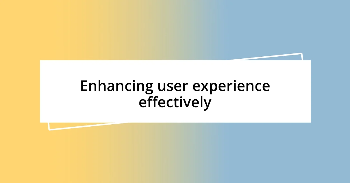 Enhancing user experience effectively