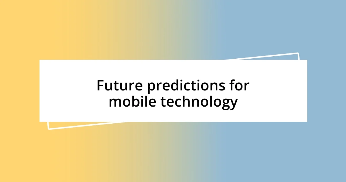 Future predictions for mobile technology