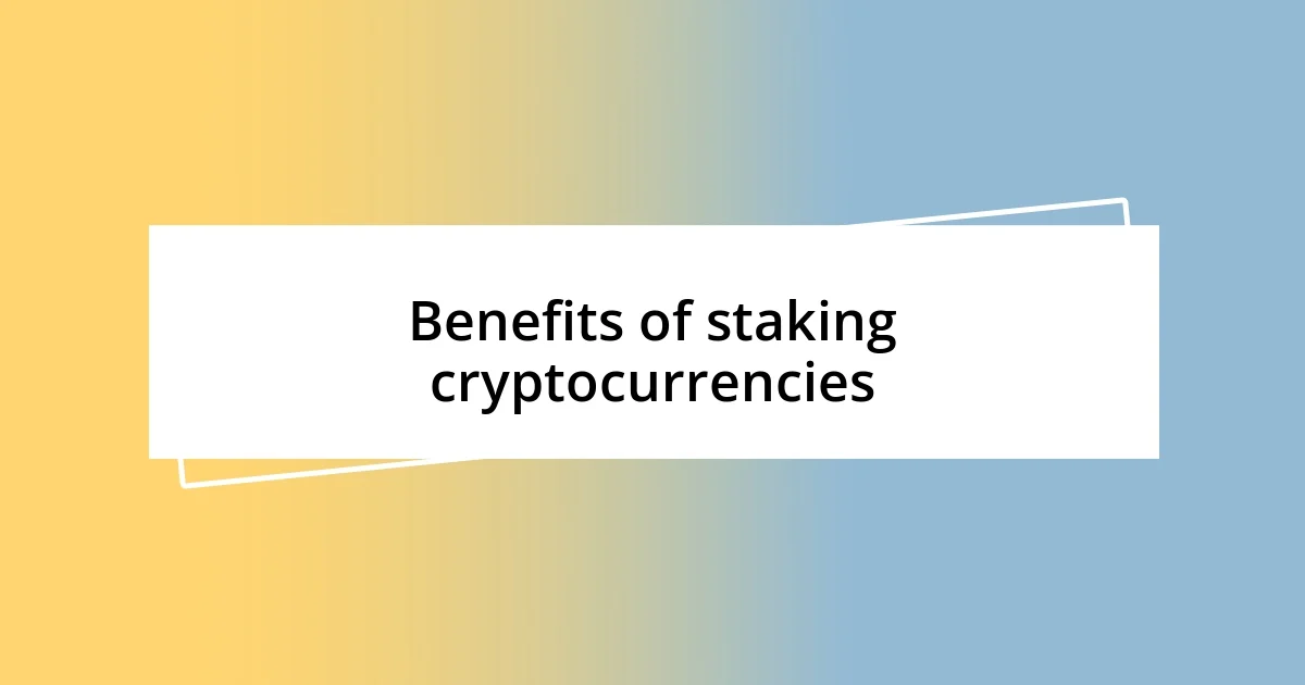 Benefits of staking cryptocurrencies