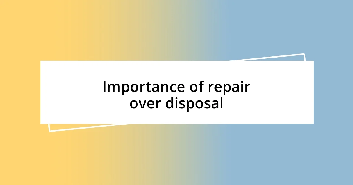 Importance of repair over disposal