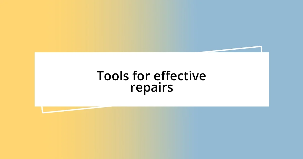 Tools for effective repairs