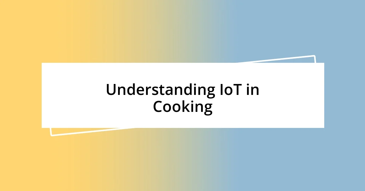 Understanding IoT in Cooking