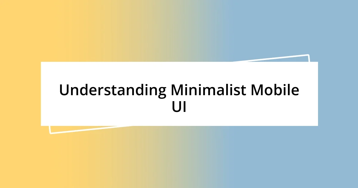 Understanding Minimalist Mobile UI