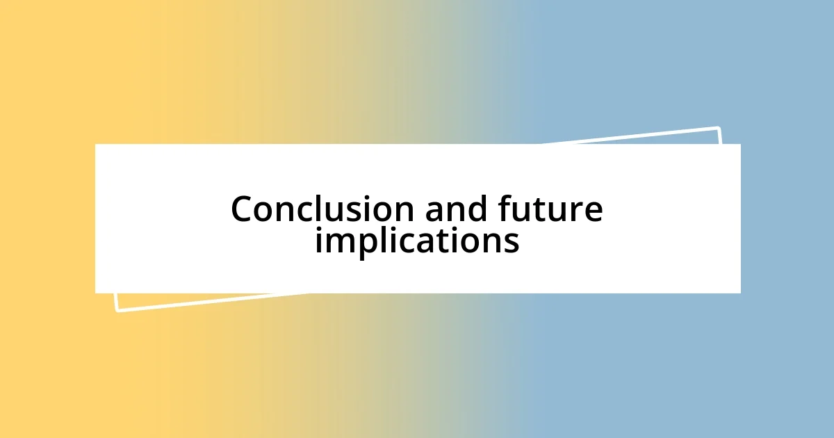 Conclusion and future implications