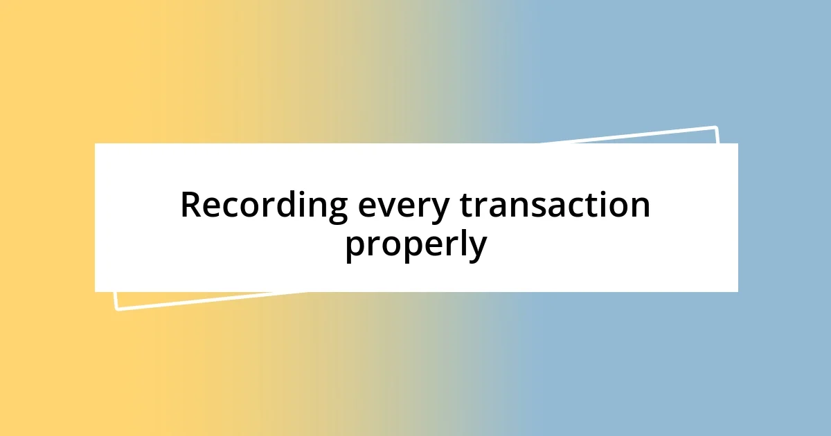 Recording every transaction properly