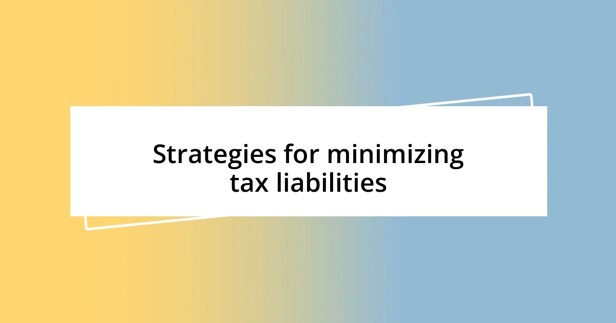 Strategies for minimizing tax liabilities