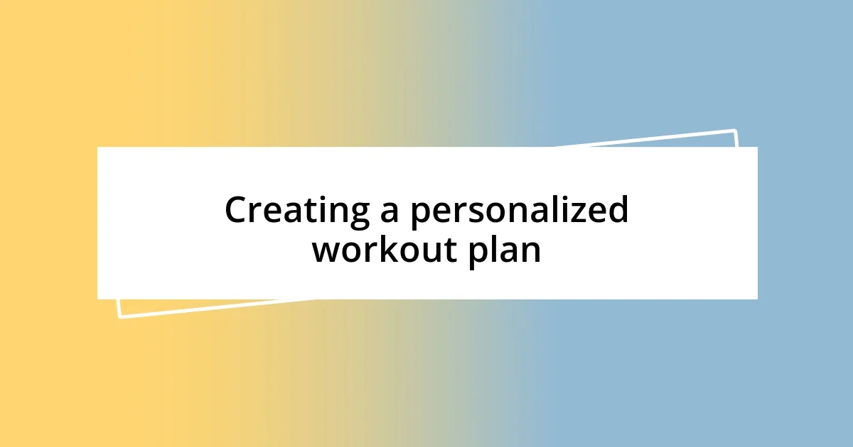 Creating a personalized workout plan