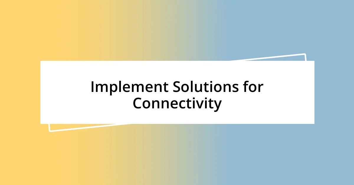 Implement Solutions for Connectivity