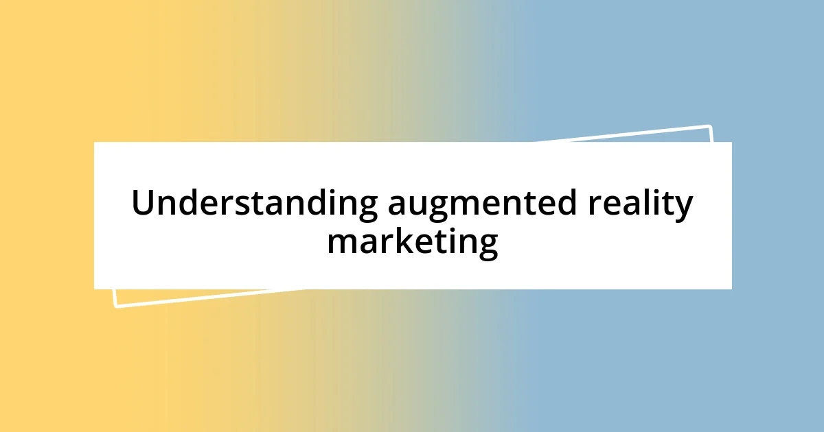 Understanding augmented reality marketing