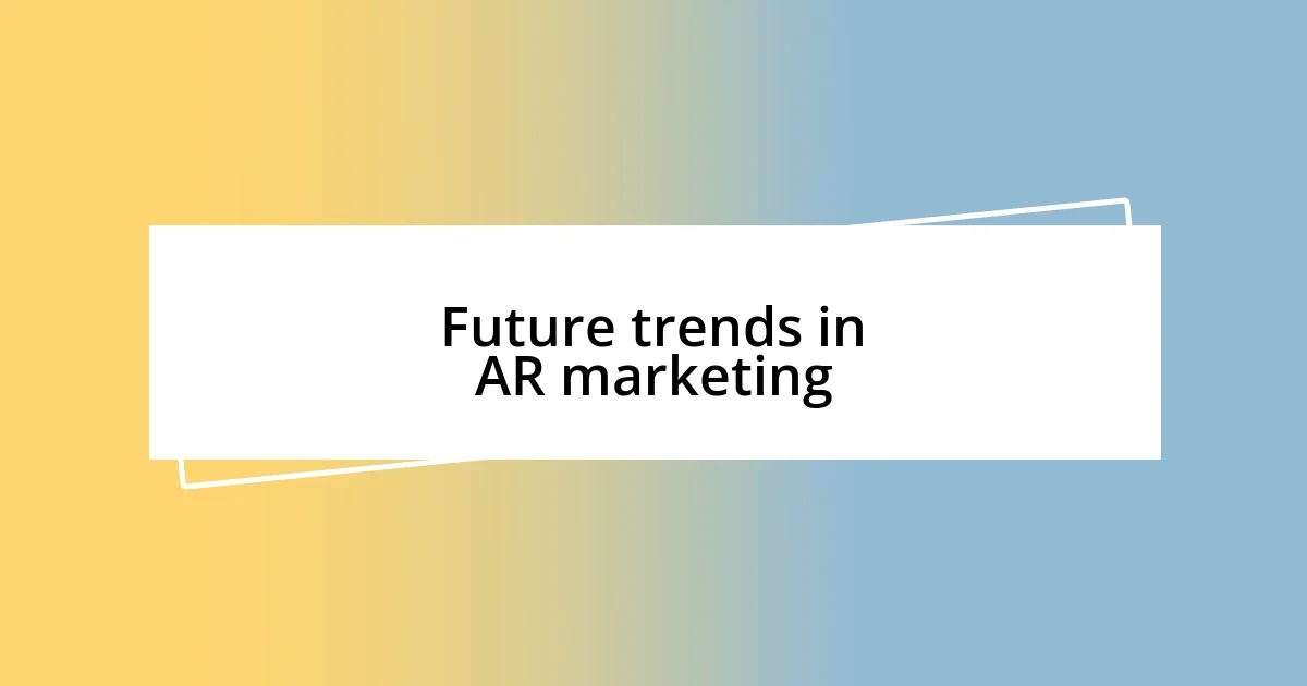 Future trends in AR marketing