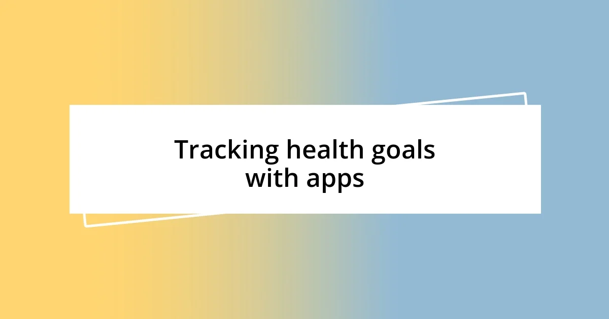 Tracking health goals with apps