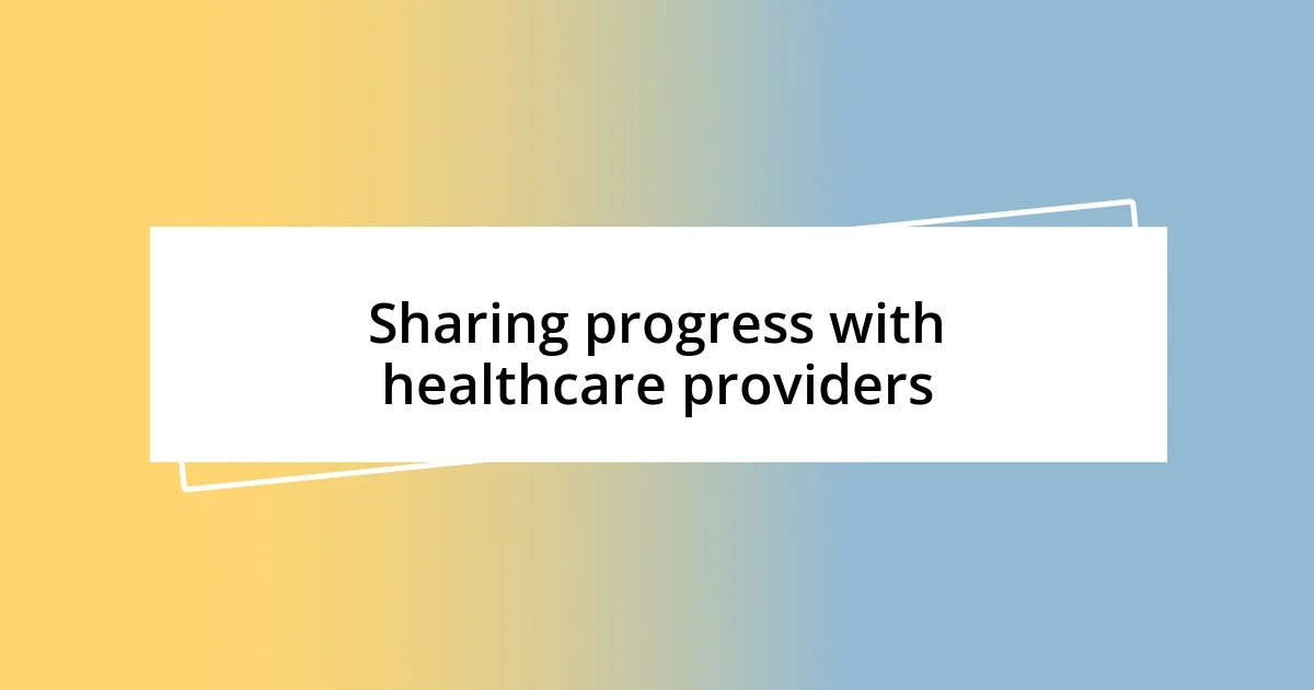 Sharing progress with healthcare providers