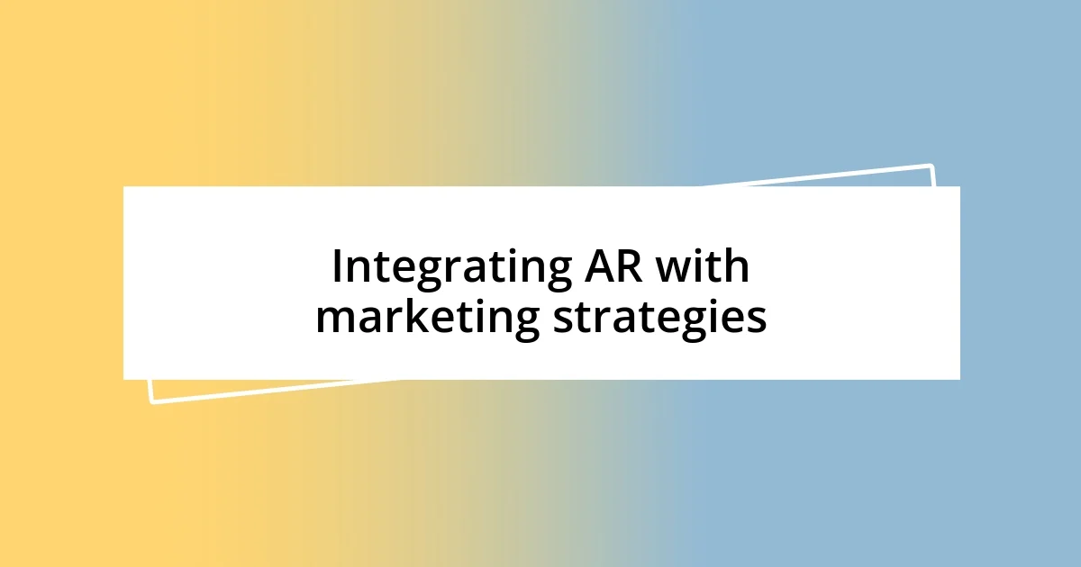 Integrating AR with marketing strategies