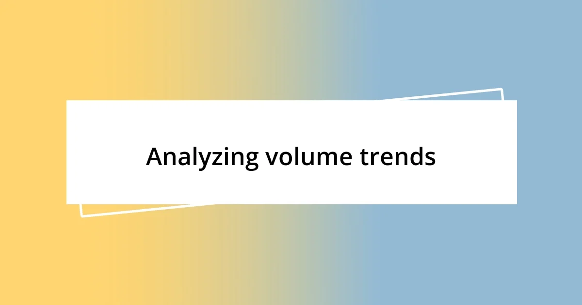 Analyzing volume trends