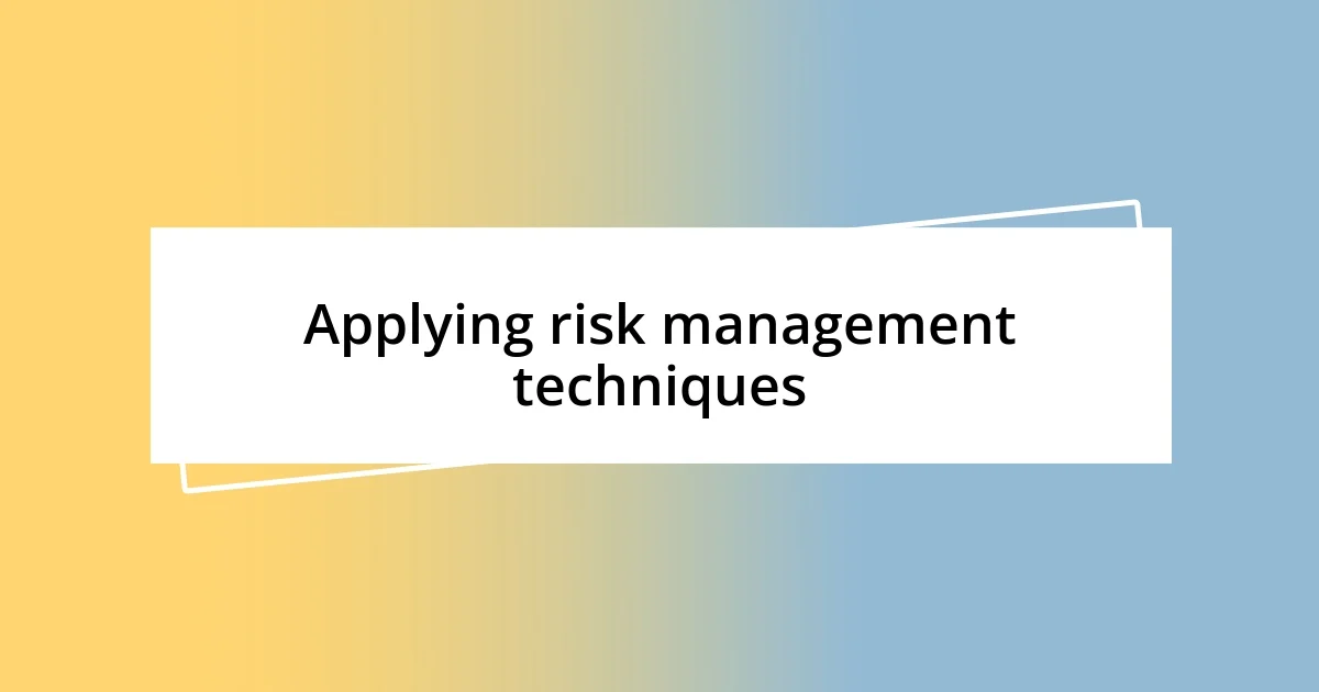 Applying risk management techniques