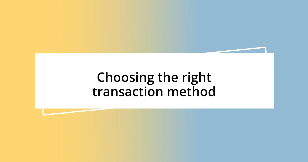 Choosing the right transaction method