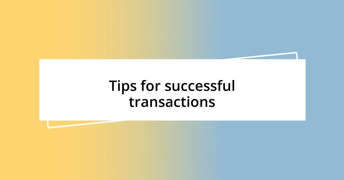 Tips for successful transactions