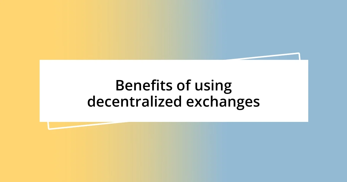 Benefits of using decentralized exchanges