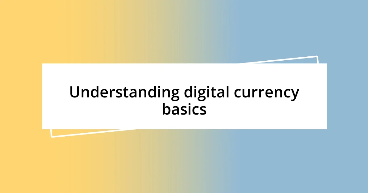 Understanding digital currency basics