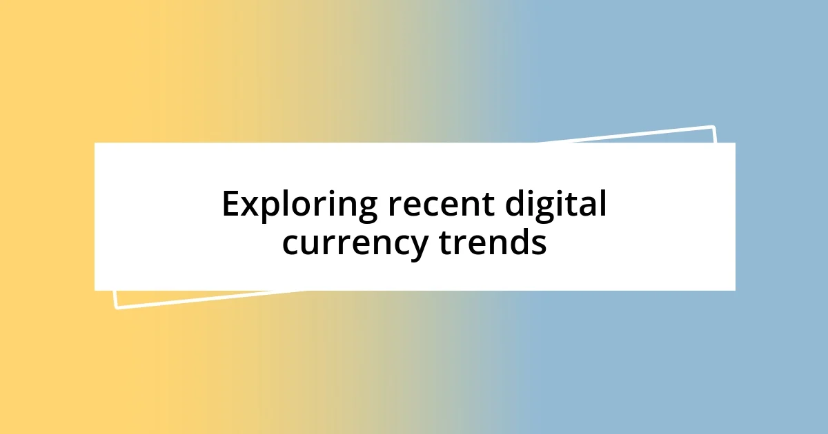 Exploring recent digital currency trends