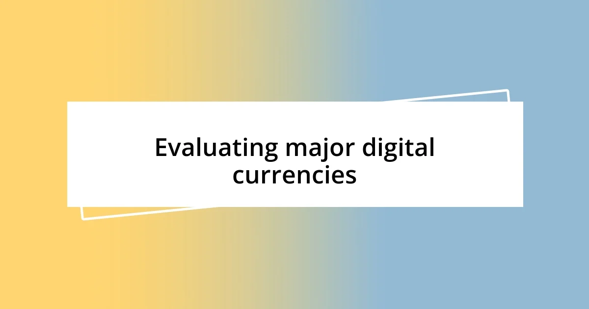 Evaluating major digital currencies