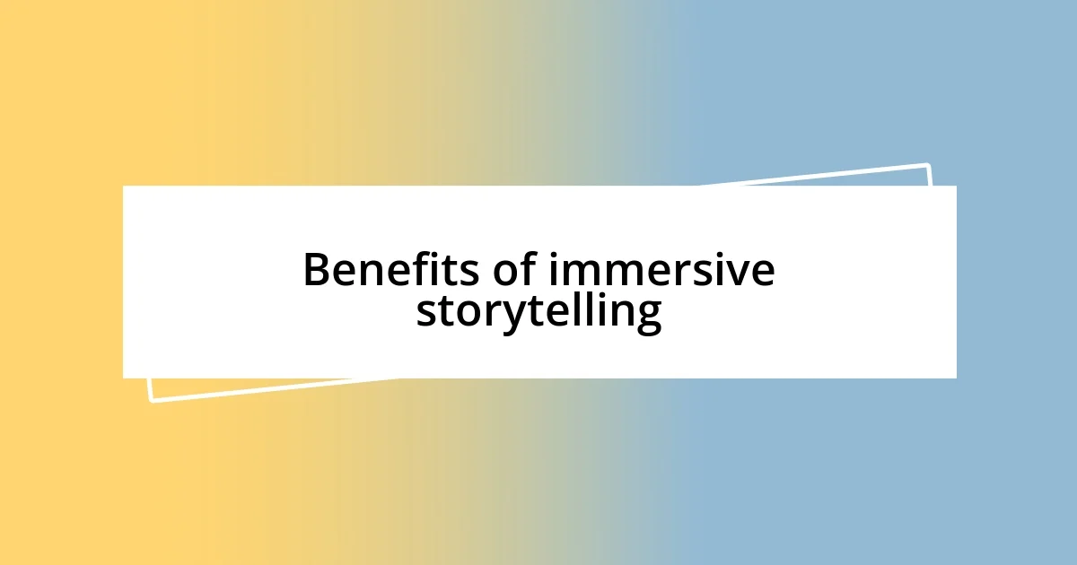 Benefits of immersive storytelling