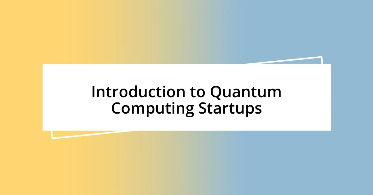 Introduction to Quantum Computing Startups