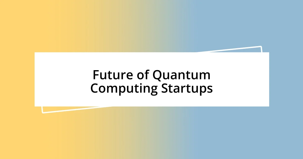 Future of Quantum Computing Startups