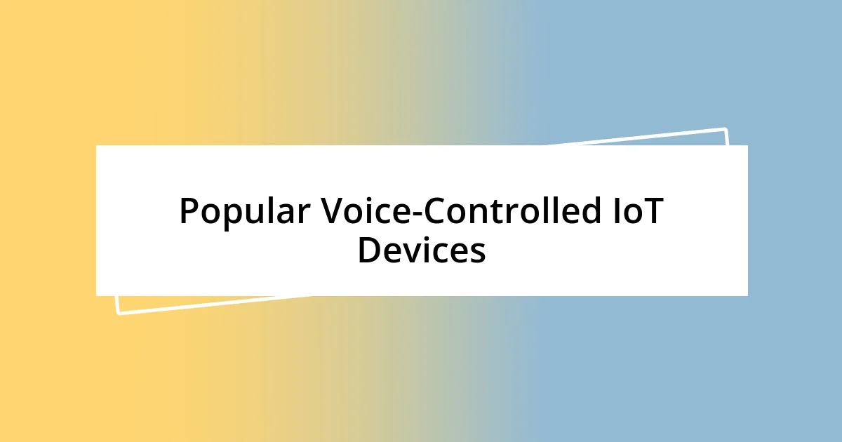 Popular Voice-Controlled IoT Devices