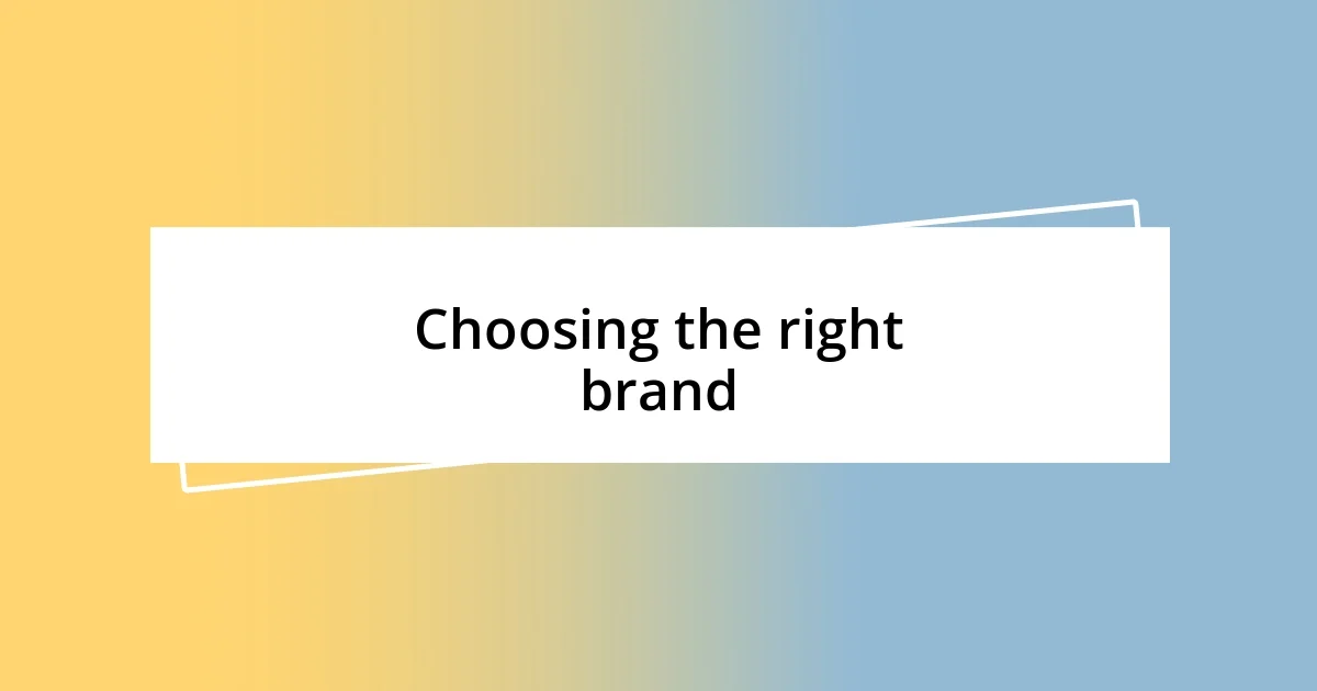 Choosing the right brand