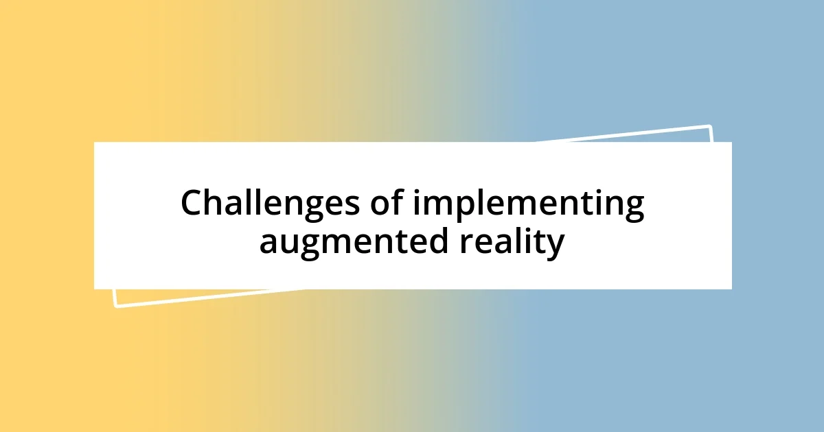 Challenges of implementing augmented reality