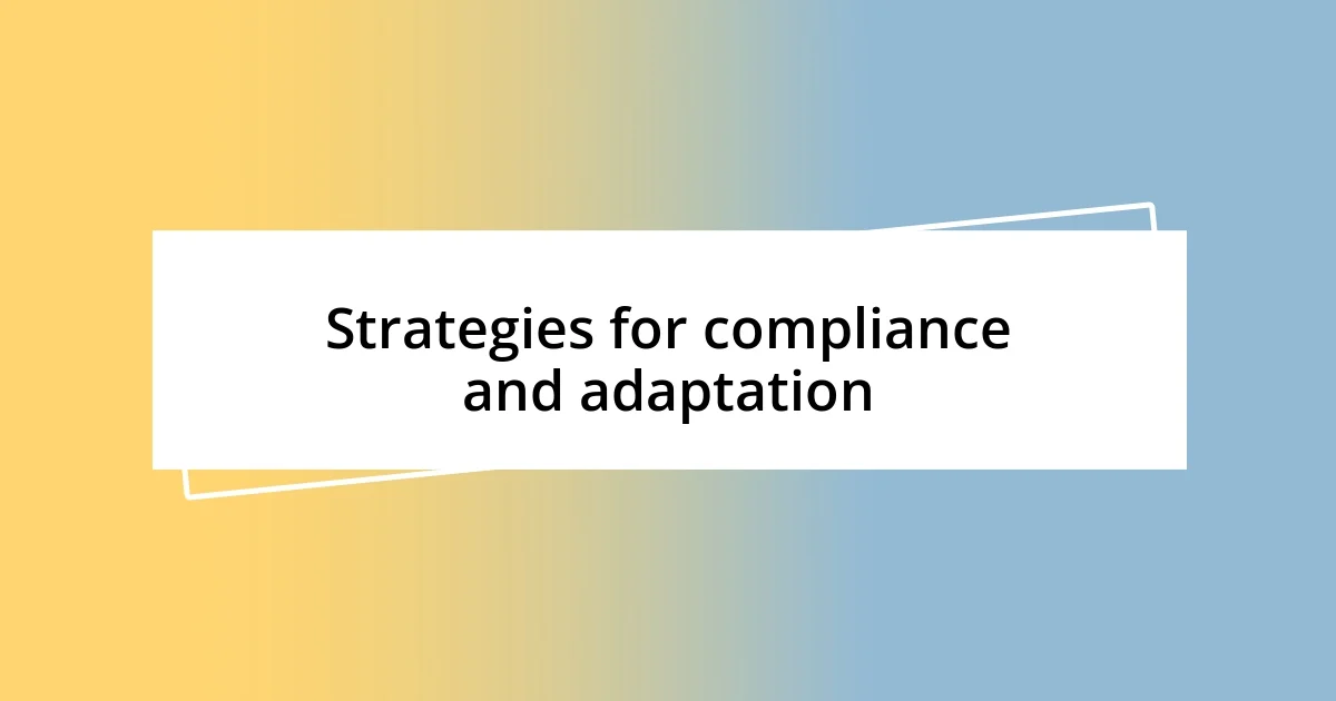 Strategies for compliance and adaptation