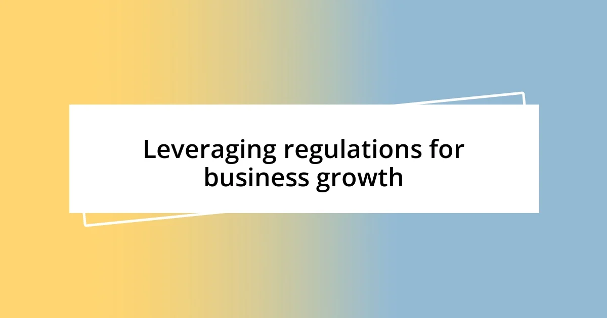 Leveraging regulations for business growth