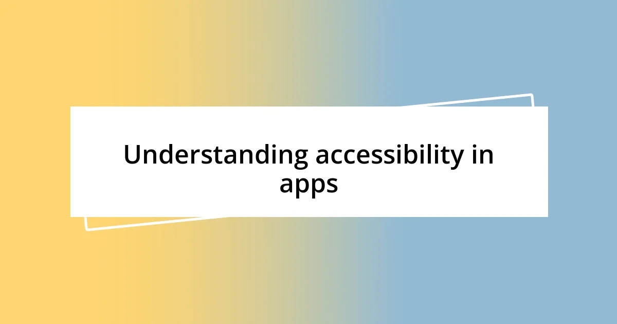 Understanding accessibility in apps