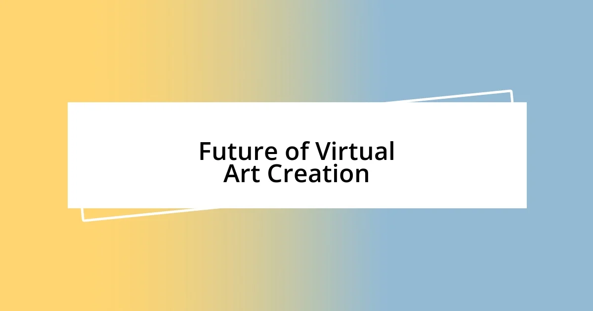 Future of Virtual Art Creation