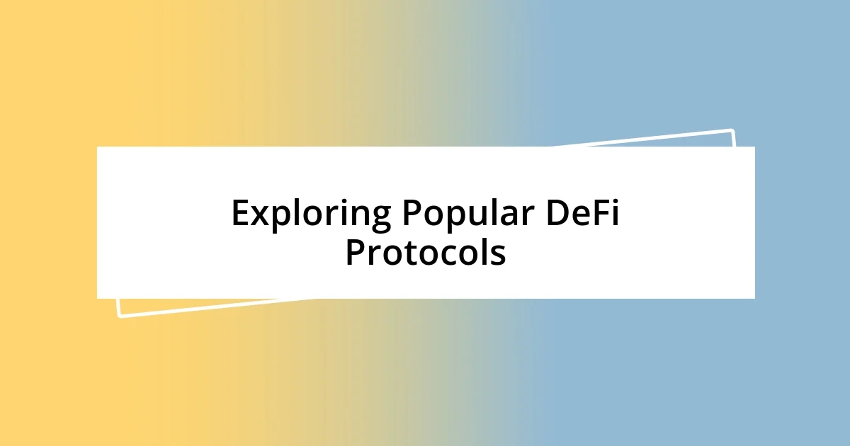 Exploring Popular DeFi Protocols