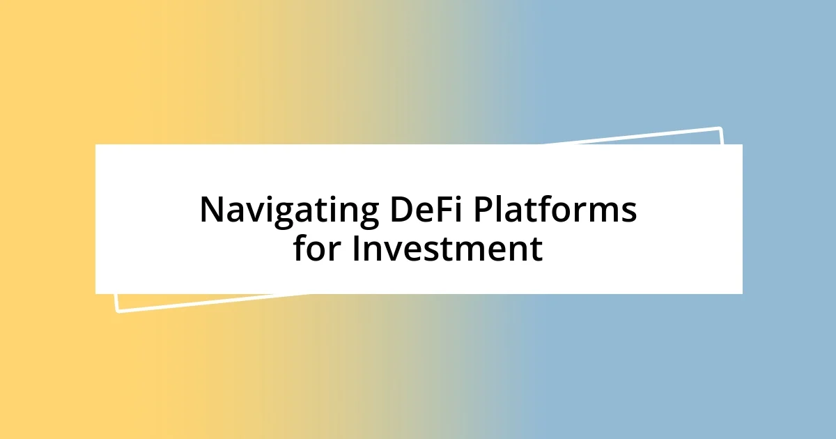 Navigating DeFi Platforms for Investment