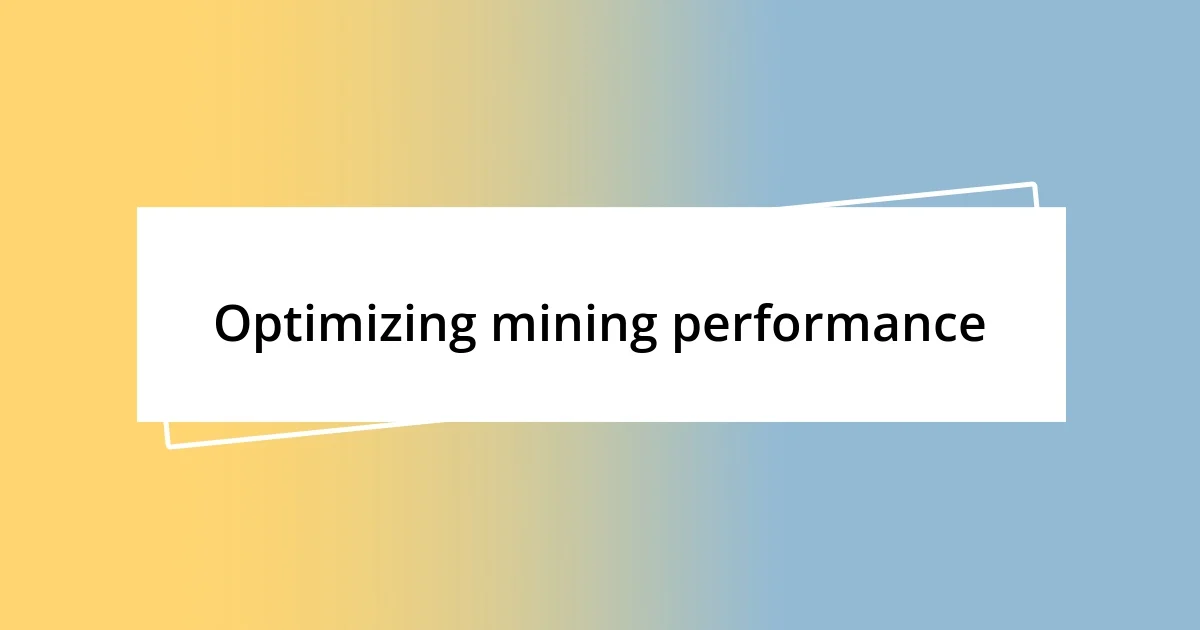 Optimizing mining performance