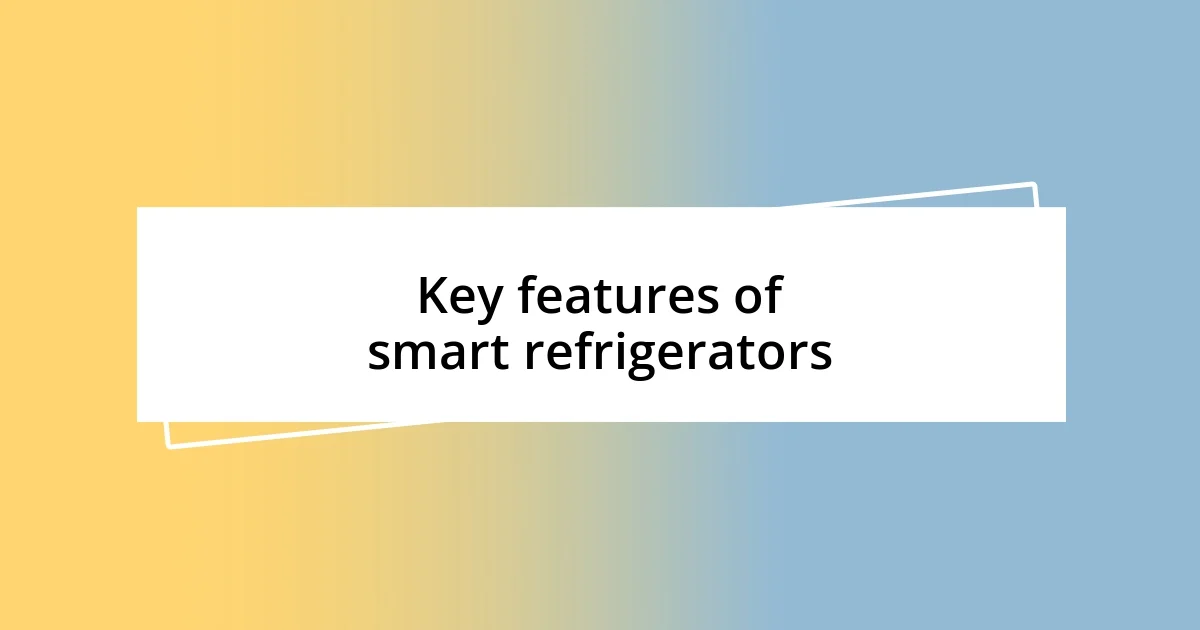 Key features of smart refrigerators