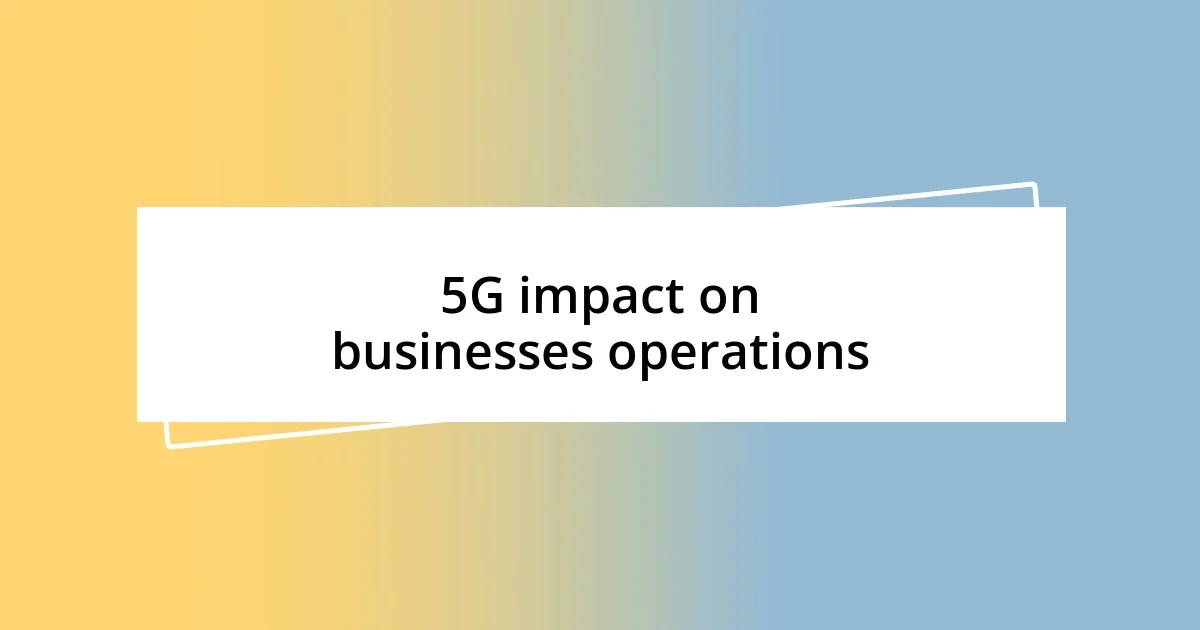 5G impact on businesses operations