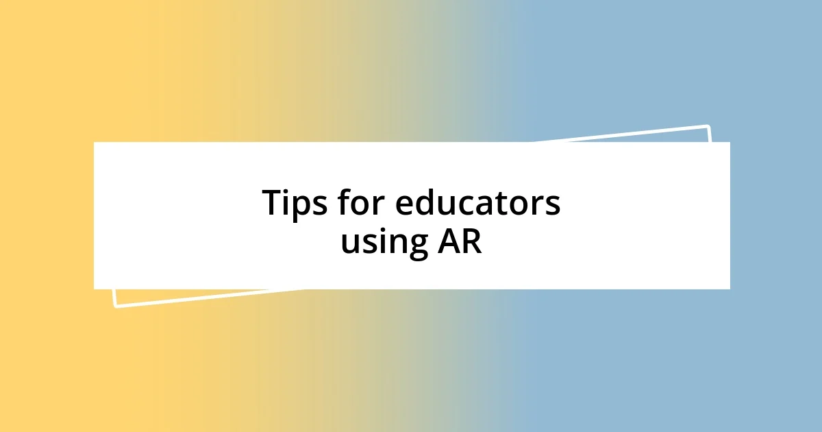 Tips for educators using AR