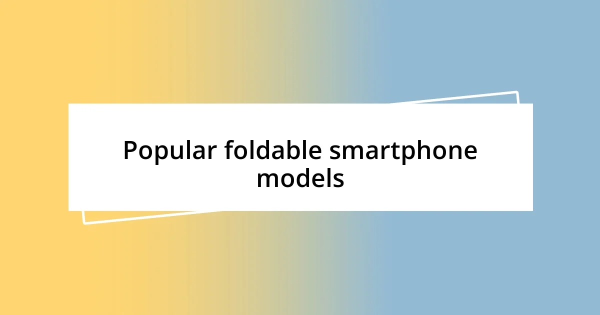 Popular foldable smartphone models