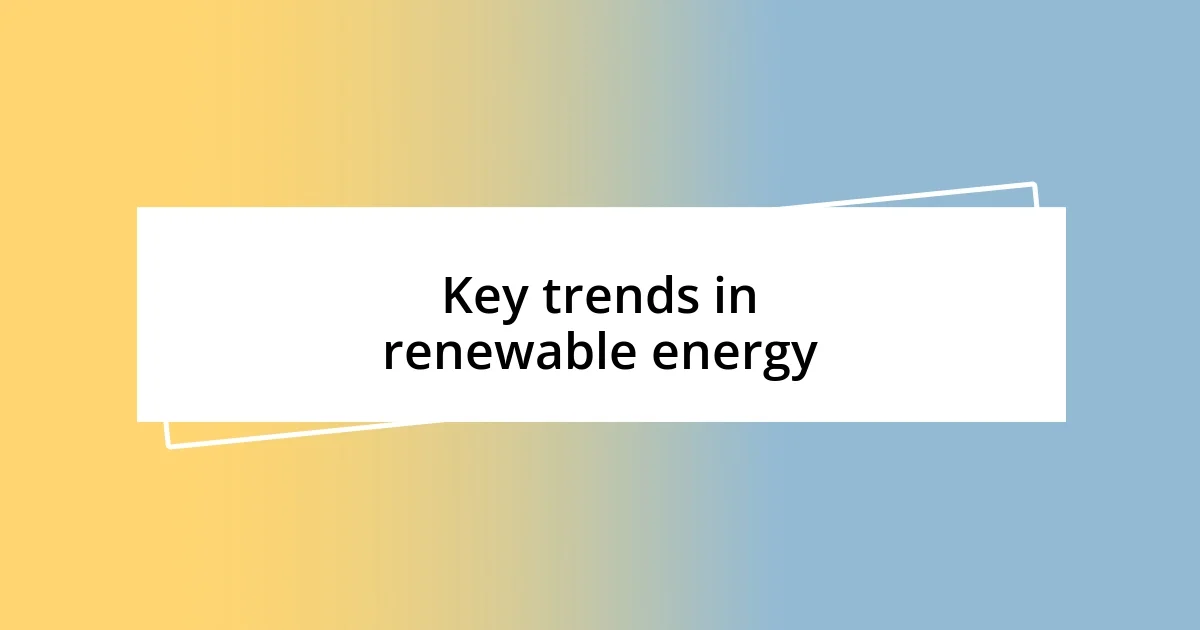 Key trends in renewable energy