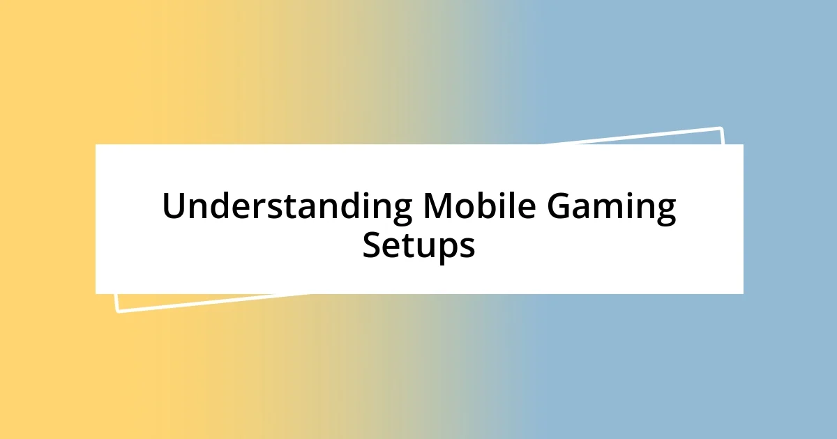 Understanding Mobile Gaming Setups