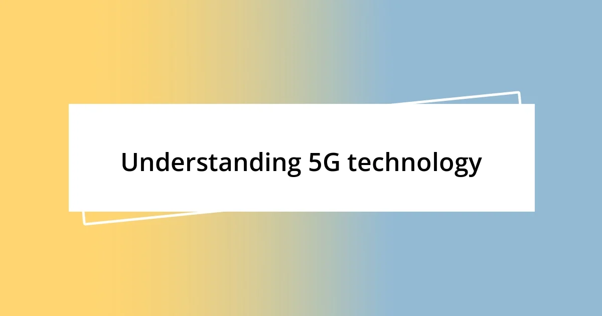 Understanding 5G technology