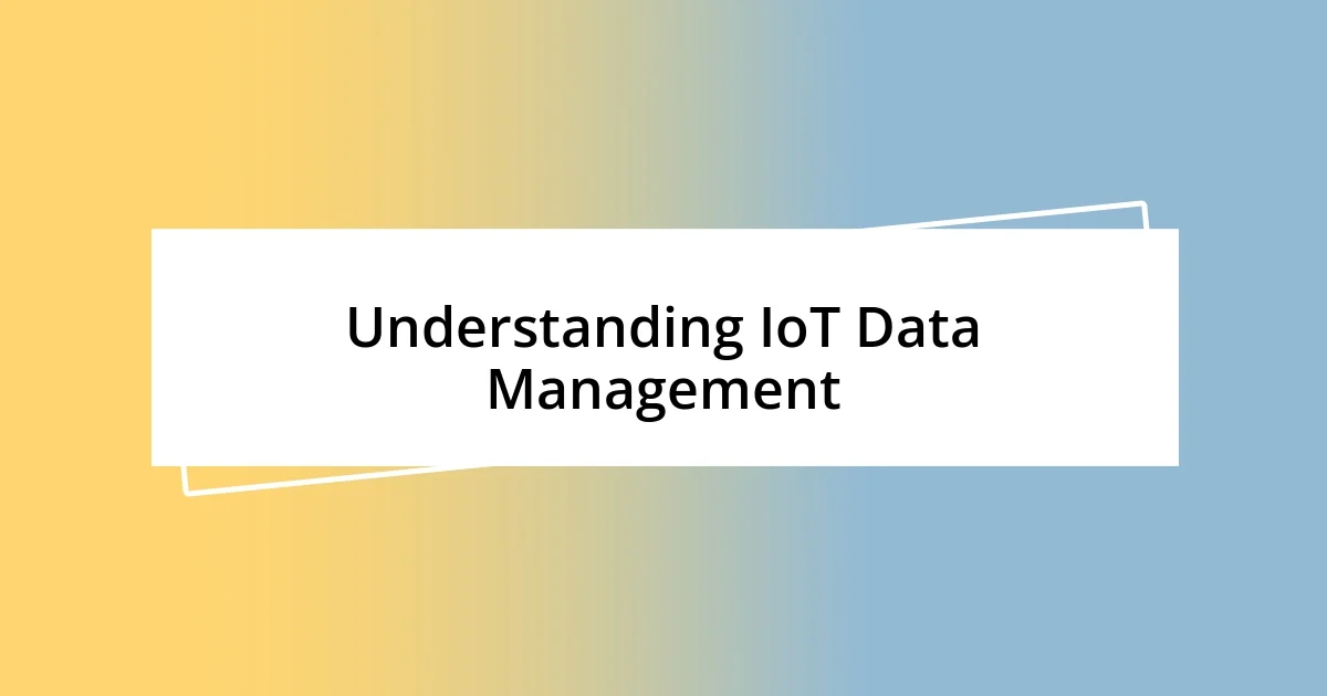 Understanding IoT Data Management