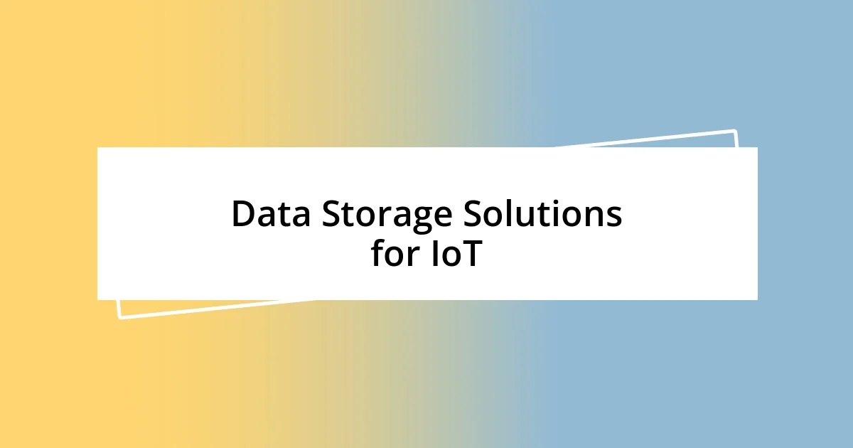 Data Storage Solutions for IoT